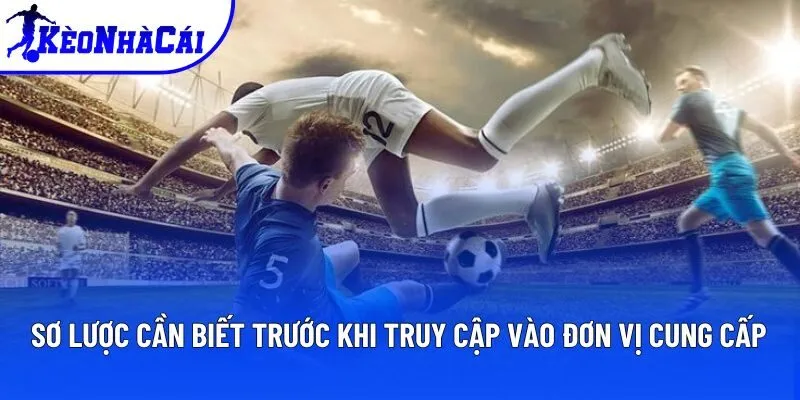 Sơ lược cần biết trước khi truy cập vào đơn vị cung cấp Sơ lược cần biết trước khi truy cập vào đơn vị cung cấp