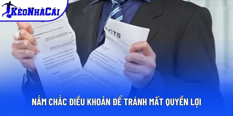 Nắm chắc điều khoản để tránh mất quyền lợi
