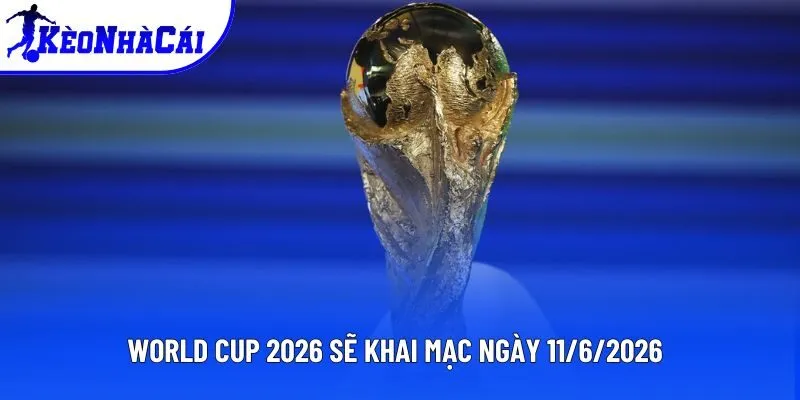 World Cup 2026 sẽ khai mạc ngày 11/6/2026